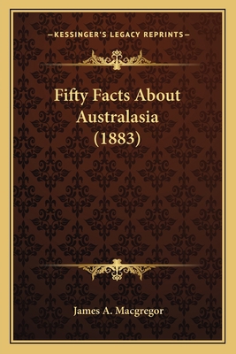 Fifty Facts About Australasia (1883) 1165306301 Book Cover