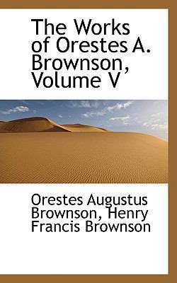 The Works of Orestes A. Brownson, Volume V 0559750773 Book Cover