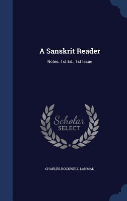 A Sanskrit Reader: Notes. 1st Ed., 1st Issue 1340052938 Book Cover