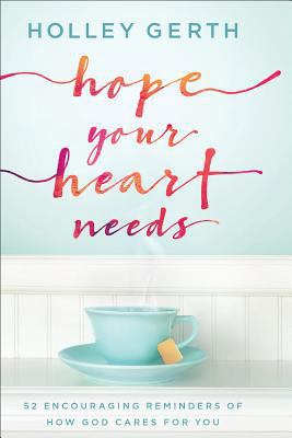 Hope Your Heart Needs: 52 Encouraging Reminders... 0800729544 Book Cover