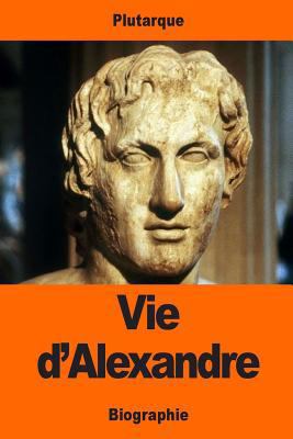 Vie d'Alexandre [French] 1543054293 Book Cover