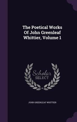 The Poetical Works of John Greenleaf Whittier, ... 1346572380 Book Cover