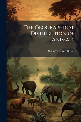 The Geographical Distribution of Animals: With ... 1172004951 Book Cover