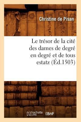 Le Trésor de la Cité Des Dames de Degré En Degr... [French] 2012571891 Book Cover