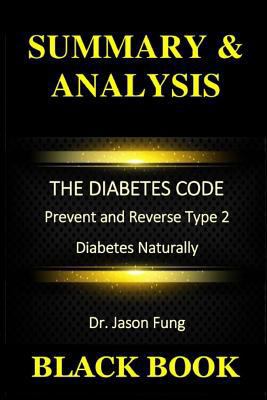 Summary & Analysis: The Diabetes Code by Dr. Jason Fung: Prevent and Reverse Type 2 Diabetes Naturally 1793272646 Book Cover