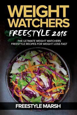 Weight Watchers Freestyle 2018: The Ultimate Weight Watchers Freestyle Recipes for Weight Loss Fast 1986638170 Book Cover