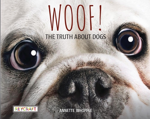 Woof! the Truth about Dogs 1478873809 Book Cover