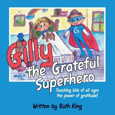 Gilly the Grateful Superhero: Teaching kids of ... 1483492206 Book Cover