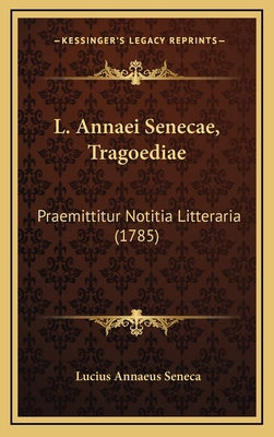 L. Annaei Senecae, Tragoediae: Praemittitur Not... [Latin] 116625982X Book Cover