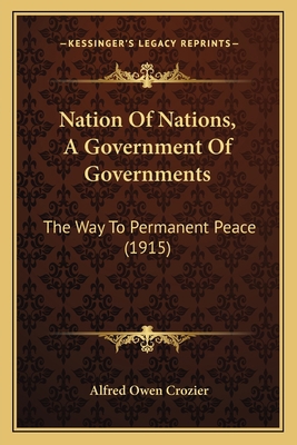 Nation Of Nations, A Government Of Governments:... 1164848801 Book Cover
