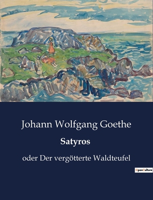 Satyros: Ein satirisches Drama über Natur, Gese... [German] B0BZBPB5DH Book Cover
