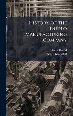History of the Dudlo Manufacturing Company 1024200809 Book Cover