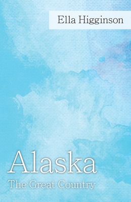 Alaska -The Great Country 1528704738 Book Cover