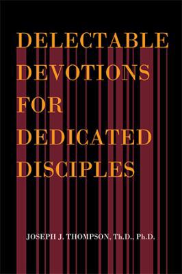 Delectable Devotions for Dedicated Disciples 198452089X Book Cover