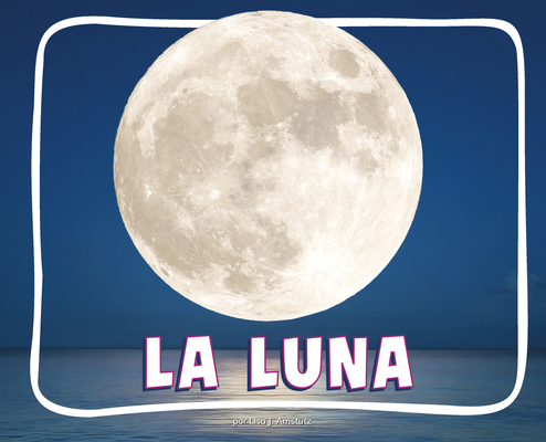 La Luna (the Moon) [Spanish] B0GHQ13DY1 Book Cover