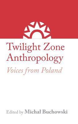 Twilight Zone Anthropology: Voices from Poland 1912385066 Book Cover