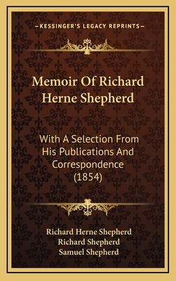 Memoir Of Richard Herne Shepherd: With A Select... 1165504359 Book Cover