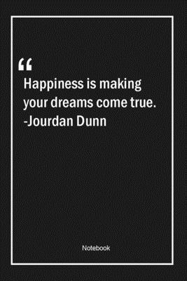 Paperback Happiness is making your dreams come true. -Jourdan Dunn: Lined Gift Notebook With Unique Touch | Journal | Lined Premium 120 Pages |happiness Quotes| Book