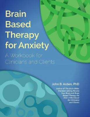 Brain Based Therapy for Anxiety: A Workbook for... 1936128004 Book Cover