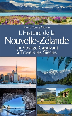 L'Histoire de la Nouvelle-Zélande: Un Voyage Ca... [French] B0C9SP2JLL Book Cover