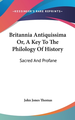 Britannia Antiquissima Or, A Key To The Philolo... 0548178178 Book Cover