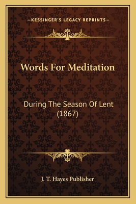 Words For Meditation: During The Season Of Lent... 1166290514 Book Cover