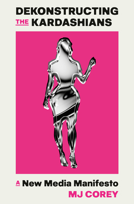 Dekonstructing the Kardashians: A New Media Man... 0593701348 Book Cover
