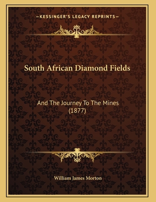 South African Diamond Fields: And The Journey T... 1166908747 Book Cover