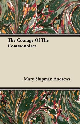 The Courage Of The Commonplace 1446099342 Book Cover