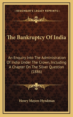 The Bankruptcy of India: An Enquiry Into the Ad... 1164279939 Book Cover