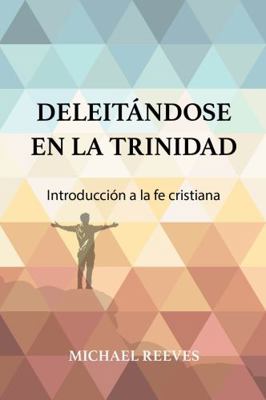 Deleitándose en la Trinidad: Introducción a la ... [Spanish] 1953663206 Book Cover