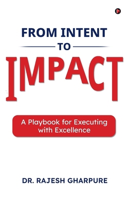 From Intent to Impact: A Playbook for Executing... B0GQGYTN9W Book Cover