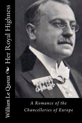 Her Royal Highness: A Romance of the Chanceller... 1522943951 Book Cover