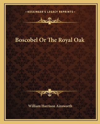 Boscobel Or The Royal Oak 1162656034 Book Cover