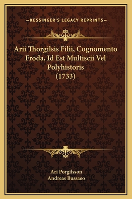 Arii Thorgilsis Filii, Cognomento Froda, Id Est... [Latin] 1169313515 Book Cover