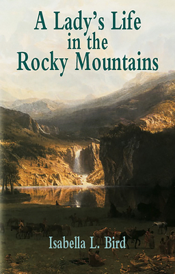 A Lady's Life in the Rocky Mountains 0486428036 Book Cover