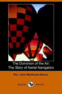 The Dominion of the Air: The Story of Aerial Na... 1406504173 Book Cover