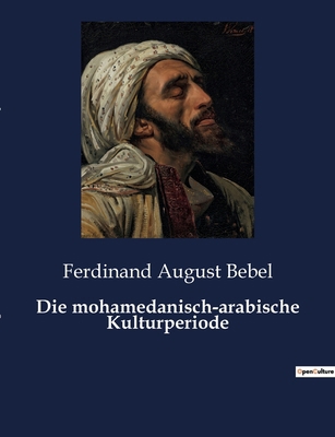Die mohamedanisch-arabische Kulturperiode [German] 2385084392 Book Cover