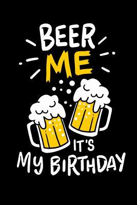 Beer Me, It's My Birthday: 120 Pages I 6x9 I Do... 1075059569 Book Cover