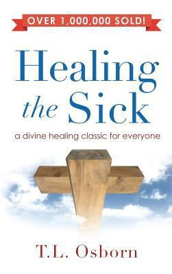 Healing the Sick: A Divine Healing Classic for ... 1680313266 Book Cover