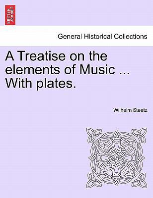 A Treatise on the Elements of Music ... with Pl... 1240912331 Book Cover