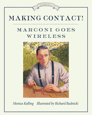 Making Contact!: Marconi Goes Wireless 1770493786 Book Cover