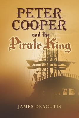 Peter Cooper and the Pirate King 1475086067 Book Cover