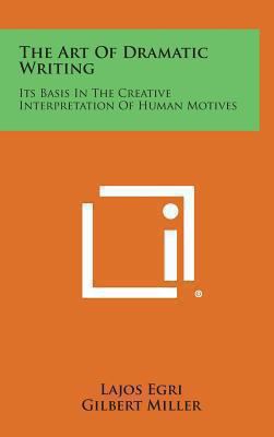 The Art of Dramatic Writing: Its Basis in the C... 1258923041 Book Cover
