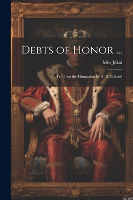 Debts of Honor ...: Tr. From the Hungarian by A... 1022475371 Book Cover