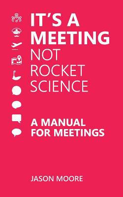 It's a Meeting not Rocket Science: A Manual for... 1999618009 Book Cover