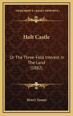 Holt Castle: Or The Three-Fold Interest In The ... 1165506920 Book Cover