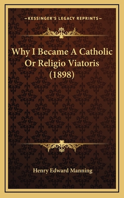 Why I Became A Catholic Or Religio Viatoris (1898) 1169033067 Book Cover