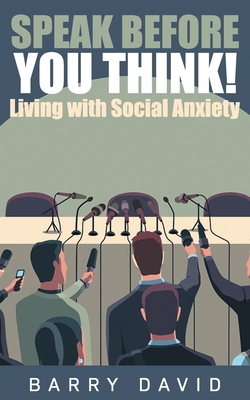 Speak Before You Think: Living with Social Anxiety B0D9LG3JX5 Book Cover