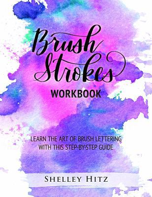 Spiral-bound Brush Strokes Workbook : Learn the Art of Brush Lettering with This Step-By-Step Guide Book